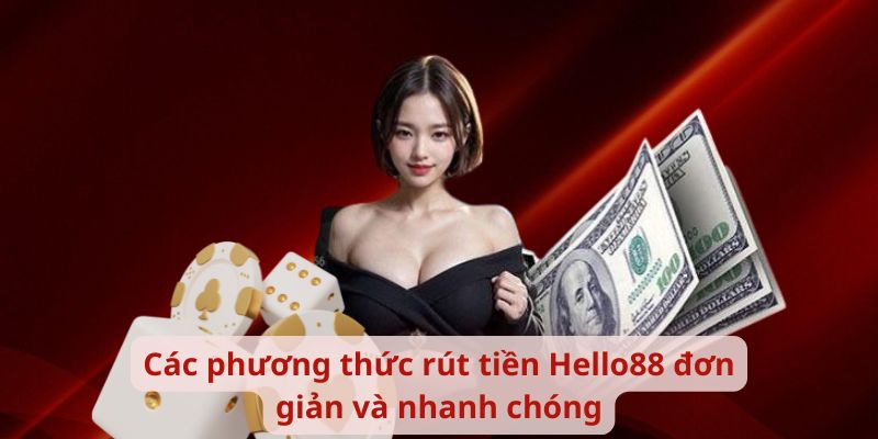 Các phương thức rút tiền Hello88 đơn giản và nhanh chóng