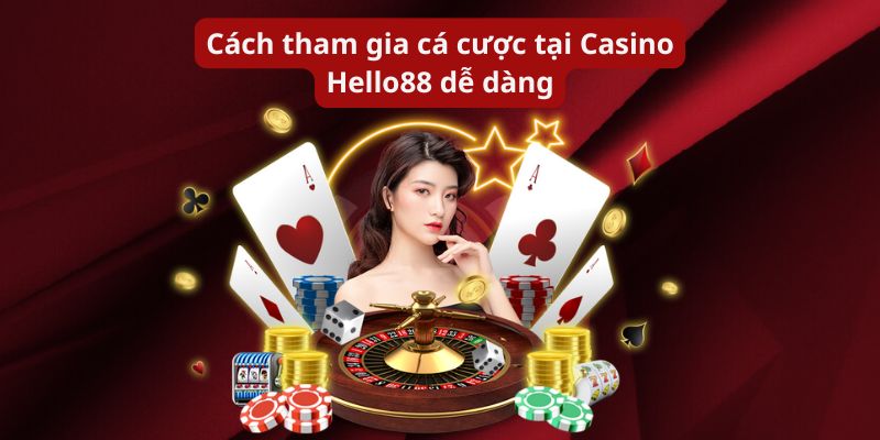 Cách tham gia cá cược tại Casino Hello88 dễ dàng