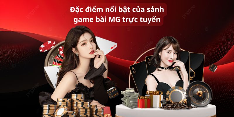 Đặc điểm nổi bật của sảnh game bài MG trực tuyến