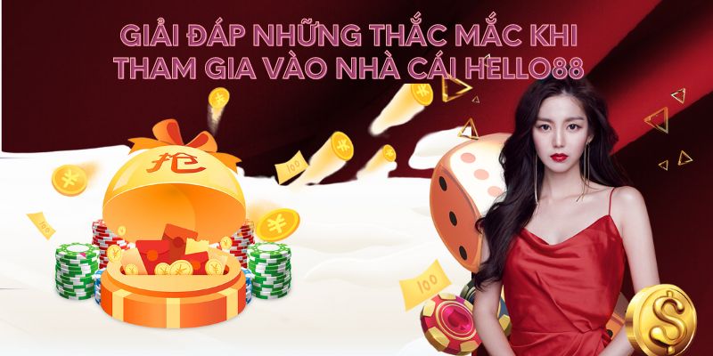 Giải đáp những thắc mắc khi tham gia vào nhà cái Hello88