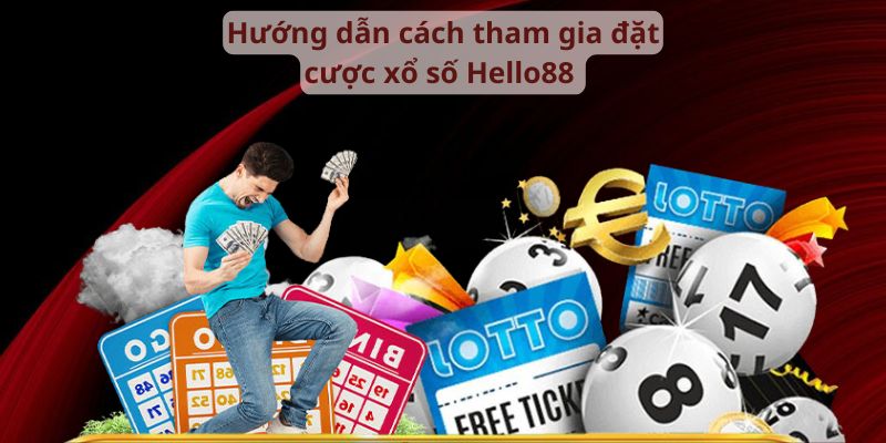 Hướng dẫn cách tham gia đặt cược xổ số Hello88 