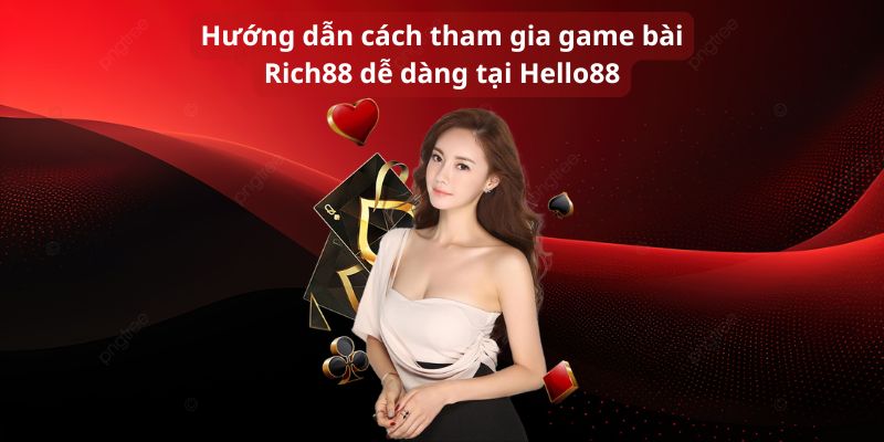 Hướng dẫn cách tham gia game bài Rich88 dễ dàng