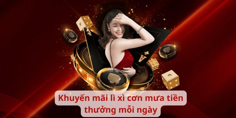 Khuyến mãi lì xì cơn mưa tiền thưởng mỗi ngày