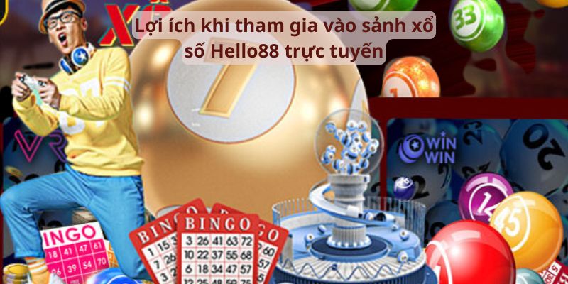 Lợi ích khi tham gia vào sảnh xổ số Hello88 trực tuyến