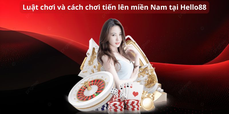 Luật chơi và cách chơi tiến lên miền Nam tại nhà cái