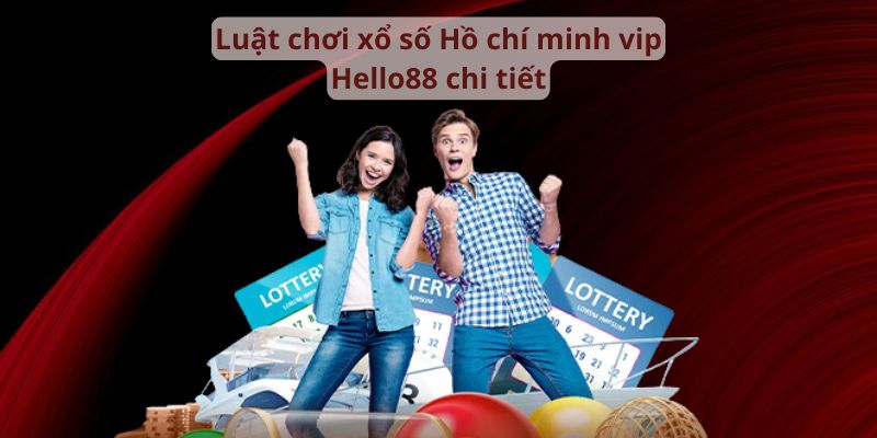 Luật chơi xổ số Hồ chí minh vip chi tiết