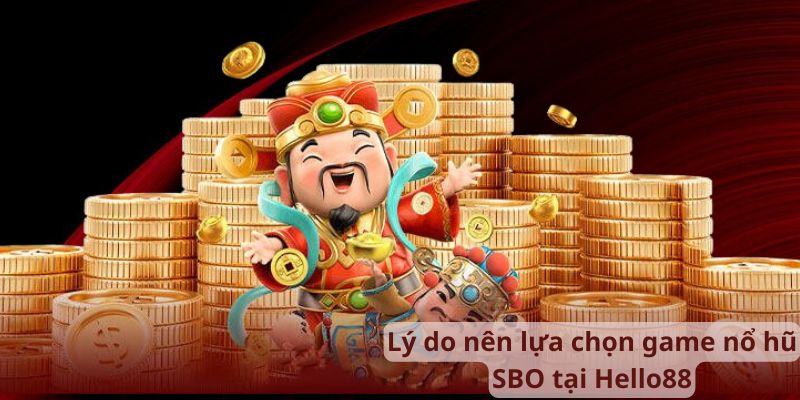 Lý do nên lựa chọn game nổ hũ SBO