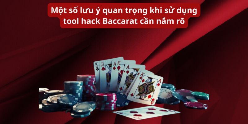 Một số lưu ý quan trọng khi sử dụng tool hack Baccarat cần nắm rõ