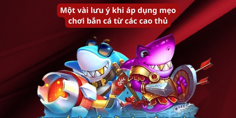 Một vài lưu ý khi áp dụng mẹo chơi bắn cá từ các cao thủ