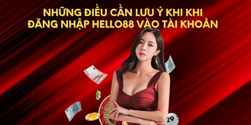 Những điều cần lưu ý khi khi đăng nhập Hello88 vào tài khoản