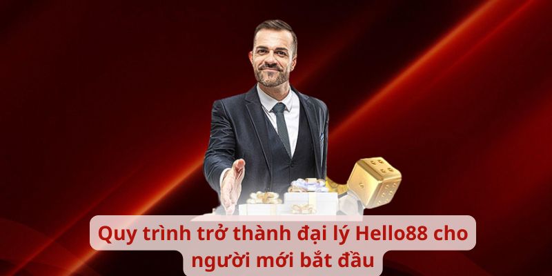 Quy trình trở thành đại lý Hello88 cho người mới bắt đầu