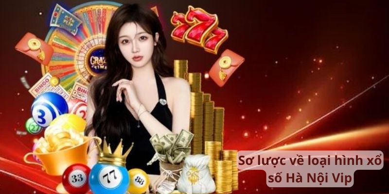 Sơ lược về loại hình xổ số hà nội vip