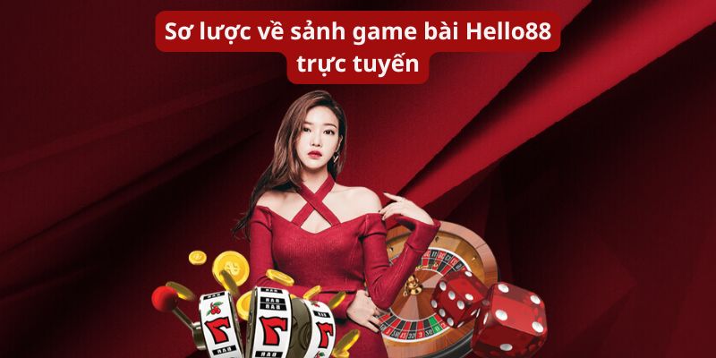 Sơ lược về sảnh game bài Hello88 trực tuyến