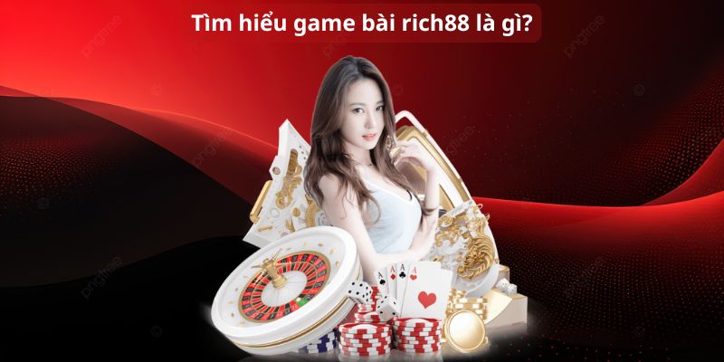 Tìm hiểu game bài rich88 là gì?