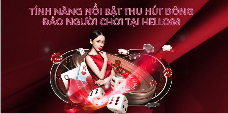 Tính năng nổi bật thu hút đông đảo người chơi tại Hello88