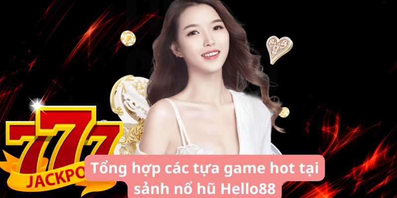 Tổng hợp các tựa game hot tại sảnh nổ hũ