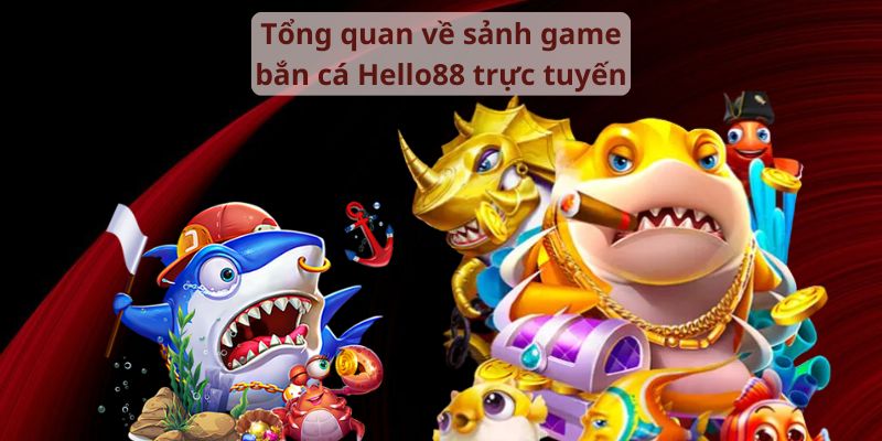 Tổng quan về sảnh game bắn cá trực tuyến