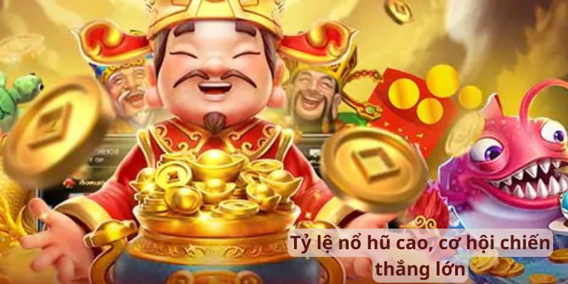 Tỷ lệ nổ hũ thắng cực cao