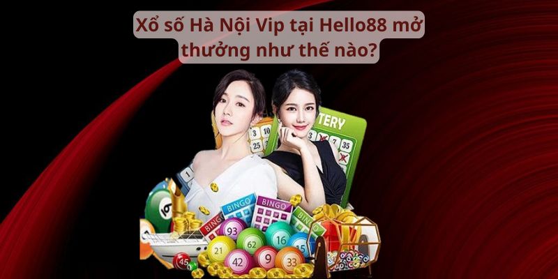 Xổ số Hà Nội mở thưởng như thế nào?